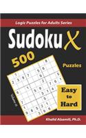 Sudoku X: 500 Easy to Hard: Keep Your Brain Young(16 Logic Puzzles for Adults)