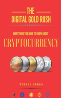 Digital Gold Rush: Everything You Need To Know About Cryptocurrency