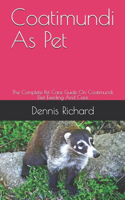 Coatimundi As Pet: The Complete Pet Care Guide On Coatimundi, Diet Feeding And Care