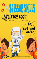 Cut and color Scissor Skills Activity Book: 51 Cutting and Paste Skills(about space, galaxy, planet ..);Scissor Practice for Preschool;A Fun Cutting Practice Activity Book for Toddlers and Kid