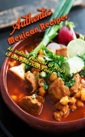 Authentic Mexican Recipes: An Infinite Number of Ways to Love Mexican Food: Mexican Cookbook