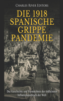 Die 1918 Spanische Grippe Pandemie: Die Geschichte und Vermächtnis der tödlichsten Influenzaausbruch der Welt