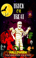 Trick Or Treat: Halloween Coloring Book For Adults Relaxation Fun and Spooky Coloring Pages With Jack-o-Lanterns, Ghosts, Witches, Haunted Houses and More Halloween