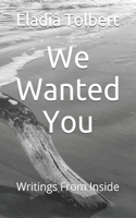 Writings From Inside: We Wanted You