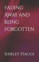 Fading Away and Being Forgotten