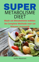 Super Metabolisme Dieet: Maak uw Metabolisme Wakker: De Complete Methode voor uw Nieuwe Levensstijl