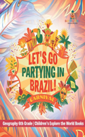 Let's Go Partying in Brazil! Geography 6th Grade Children's Explore the World Books