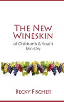 The New Wineskin of Children's and Youth Ministry