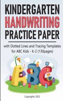 Kindergarten Handwriting Practice Paper: With Dotted Lines and Tracing Templates for Abc Kids K-2 (130 Pages)