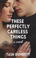 These Perfectly Careless Things