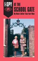 I-SPY AT THE SCHOOL GATE: My Mum's Better Than Your Mum