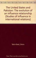 The United States and Pakistan: The evolution of an influence relationship (Studies of influence in international relations)