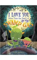 I Love You More Than the Smell of Swamp Gas