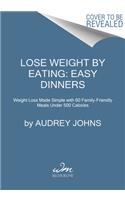 Lose Weight by Eating: Easy Dinners
