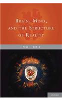 Brain, Mind, and the Structure of Reality