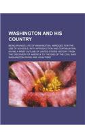 Washington and His Country; Being Irving's Life of Washington, Abridged for the Use of Schools, with Introduction and Continuation, Giving a Brief Out
