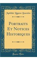 Portraits Et Notices Historiques (Classic Reprint)