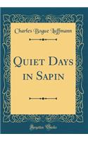 Quiet Days in Sapin (Classic Reprint)