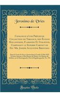 Catalogue d'Une Prï¿½cieuse Collection de Tableaux, Des ï¿½coles Hollandaise, Flamande Et Italienne, Composant Le Superbe Cabinet de Feu Mr. Joseph Augustine Brentano: Dont La Vente Se Sera ï¿½ Amsterdam Le Lundi 13 Mai 1822 Et Jours Suivans, ï¿½ D