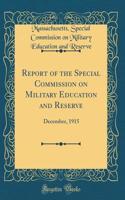 Report of the Special Commission on Military Education and Reserve: December, 1915 (Classic Reprint)