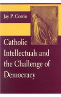 Catholic Intellectuals and the Challenge of Democracy