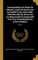 Correspondance De Roger De Rabutin, Comte De Bussy Avec Sa Famille Et Ses Amis (1666-1693) Nouvelle Éd. Revue Sur Les Manuscripts Et Augmentée D'un Très-Grand Nombre De Letters Inédites; Volume 5