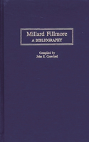 Millard Fillmore: A Bibliography(Bibliographies of the Presidents of the United States)