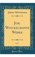 Joh. Winckelmanns Werke, Vol. 1 (Classic Reprint)