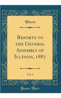 Reports to the General Assembly of Illinois, 1887, Vol. 2 (Classic Reprint)