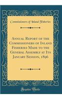 Annual Report of the Commissioners of Inland Fisheries Made to the General Assembly at Its January Session, 1896 (Classic Reprint)