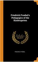 Friedrich Froebel's Pedagogics of the Kindergarten