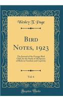Bird Notes, 1923, Vol. 6: The Journal of the Foreign Bird Club, for the Study of All Species of Birds in Freedom and Captivity (Classic Reprint)