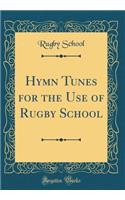 Hymn Tunes for the Use of Rugby School (Classic Reprint)