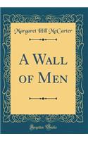 A Wall of Men (Classic Reprint)