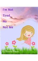 I'm Not Tired, No Not Me