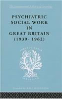 Psychiatric Social Work in Great Britain (1939-1962)