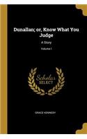 Dunallan; or, Know What You Judge