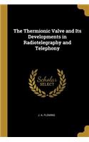 The Thermionic Valve and Its Developments in Radiotelegraphy and Telephony