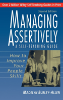 Managing Assertively: How to Improve Your People Skills: A Self-Teaching Guide