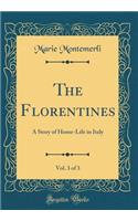 The Florentines, Vol. 3 of 3: A Story of Home-Life in Italy (Classic Reprint)