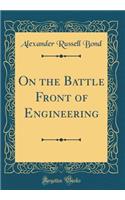 On the Battle Front of Engineering (Classic Reprint)