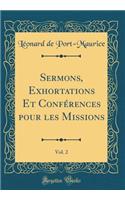 Sermons, Exhortations Et Confï¿½rences Pour Les Missions, Vol. 2 (Classic Reprint)