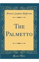The Palmetto (Classic Reprint)