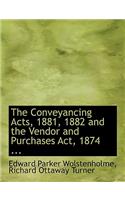 The Conveyancing Acts, 1881, 1882 and the Vendor and Purchases ACT, 1874 ...