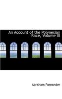 An Account of the Polynesian Race, Volume III