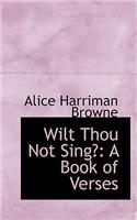 Wilt Thou Not Sing?