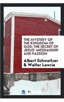 The Mystery of the Kingdom of God; The Secret of Jesus' Messiahship and Passion