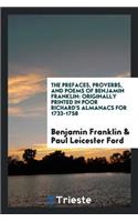 The Prefaces, Proverbs, and Poems of Benjamin Franklin: Originally Printed in Poor Richard's Almanacs for 1733-1758