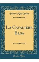 La Cavaliï¿½re Elsa (Classic Reprint)