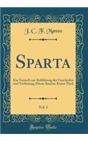 Sparta, Vol. 1: Ein Versuch zur Aufklärung der Geschichte und Verfassung Dieses Staates; Erster Theil (Classic Reprint)